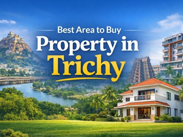 Best area to buy property in Trichy with modern homes and city view